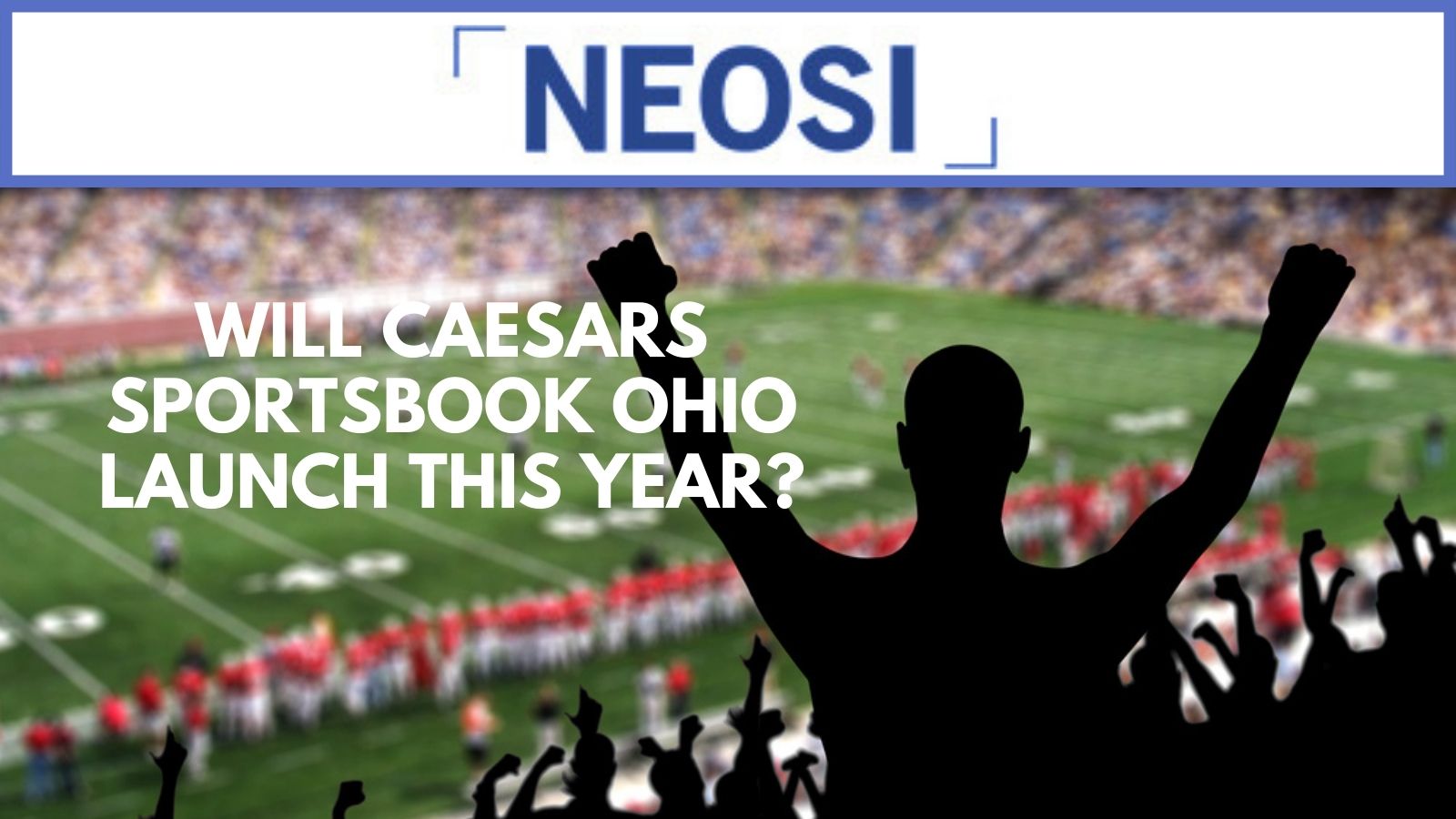 Will Caesars Sportsbook Ohio Launch This Year?